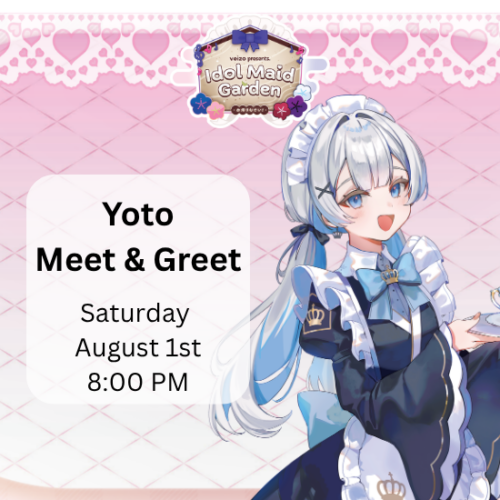 Yoto Meet and Greet VTuber Idol Maid Garden [Saturday August 1st/ Saturday August 15th]